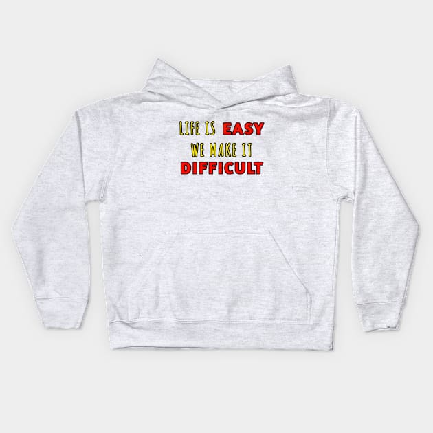 Life is easy we wake it difficult Kids Hoodie by hishamQuotes